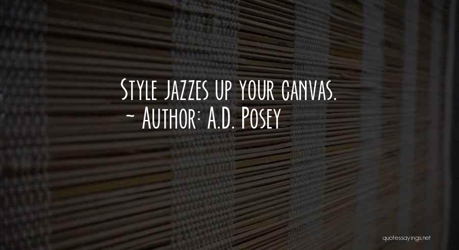 A.D. Posey Quotes: Style Jazzes Up Your Canvas.