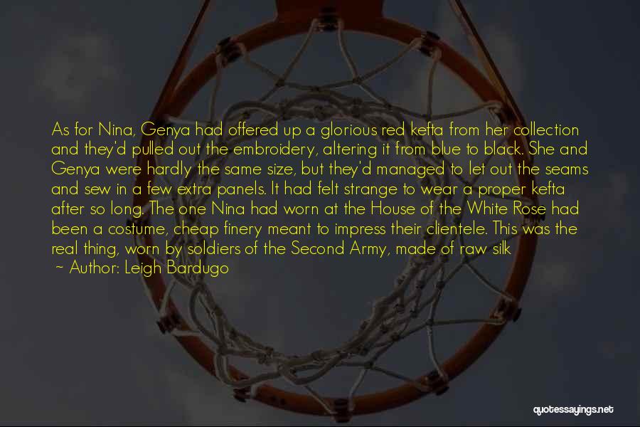 Leigh Bardugo Quotes: As For Nina, Genya Had Offered Up A Glorious Red Kefta From Her Collection And They'd Pulled Out The Embroidery,