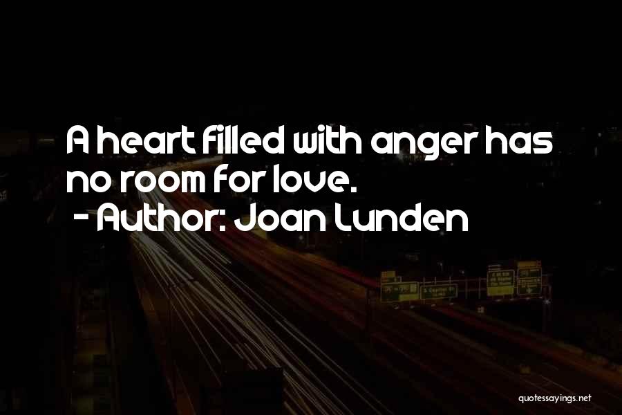 Joan Lunden Quotes: A Heart Filled With Anger Has No Room For Love.