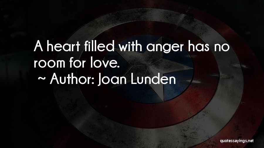 Joan Lunden Quotes: A Heart Filled With Anger Has No Room For Love.