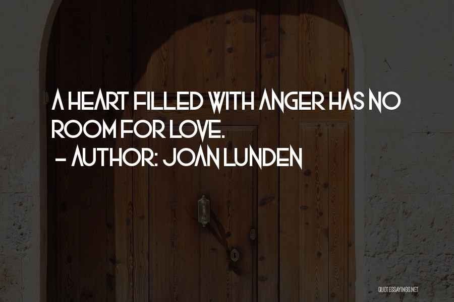 Joan Lunden Quotes: A Heart Filled With Anger Has No Room For Love.