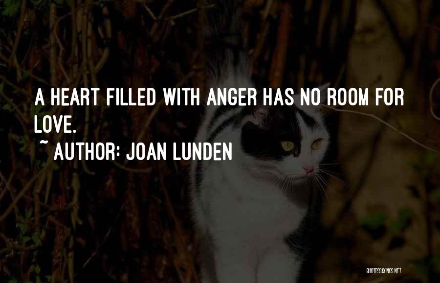 Joan Lunden Quotes: A Heart Filled With Anger Has No Room For Love.