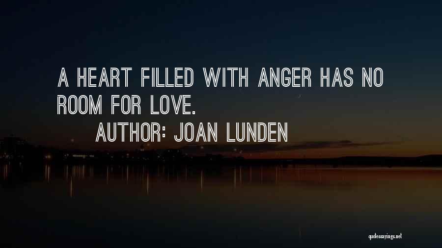 Joan Lunden Quotes: A Heart Filled With Anger Has No Room For Love.