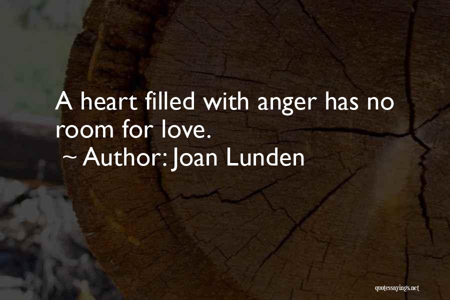 Joan Lunden Quotes: A Heart Filled With Anger Has No Room For Love.