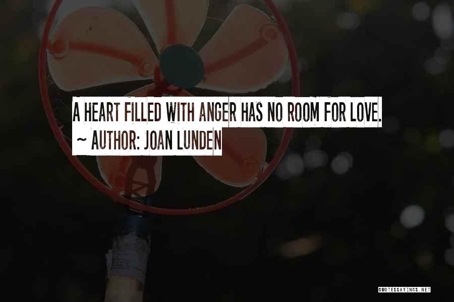 Joan Lunden Quotes: A Heart Filled With Anger Has No Room For Love.