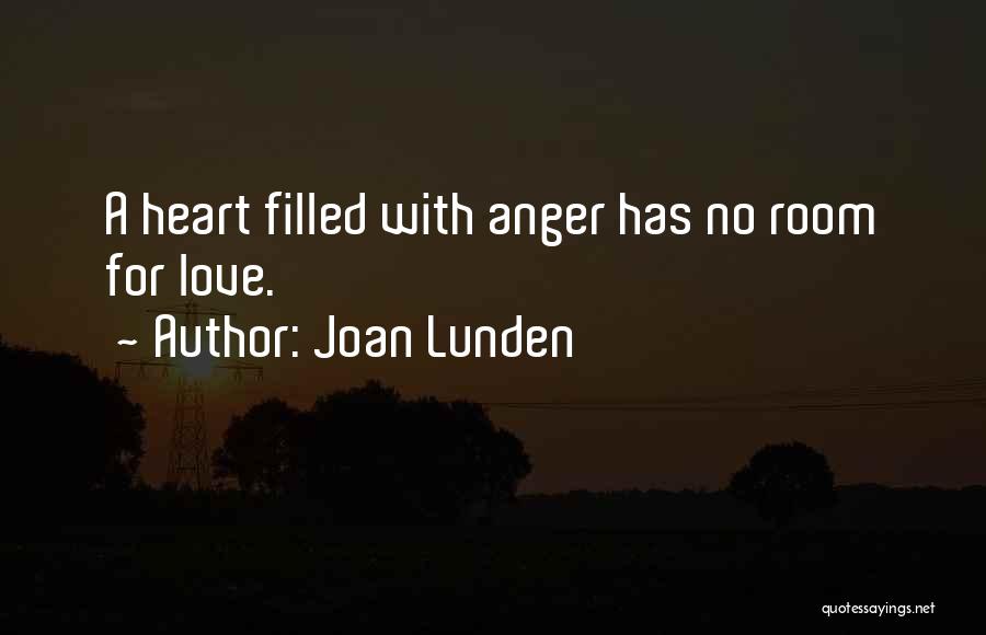 Joan Lunden Quotes: A Heart Filled With Anger Has No Room For Love.