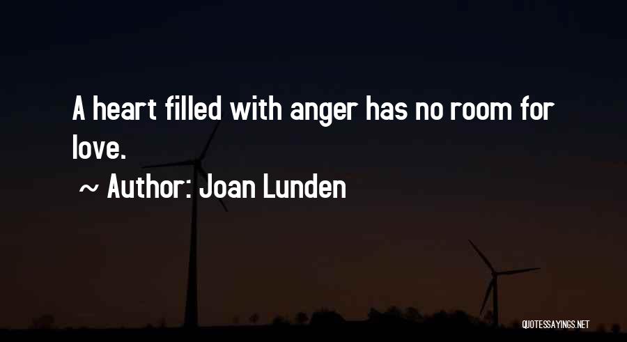 Joan Lunden Quotes: A Heart Filled With Anger Has No Room For Love.