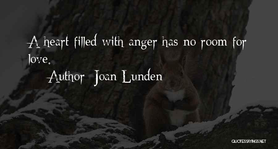 Joan Lunden Quotes: A Heart Filled With Anger Has No Room For Love.