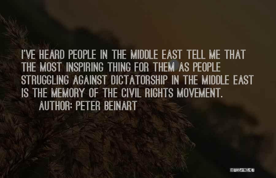 Peter Beinart Quotes: I've Heard People In The Middle East Tell Me That The Most Inspiring Thing For Them As People Struggling Against