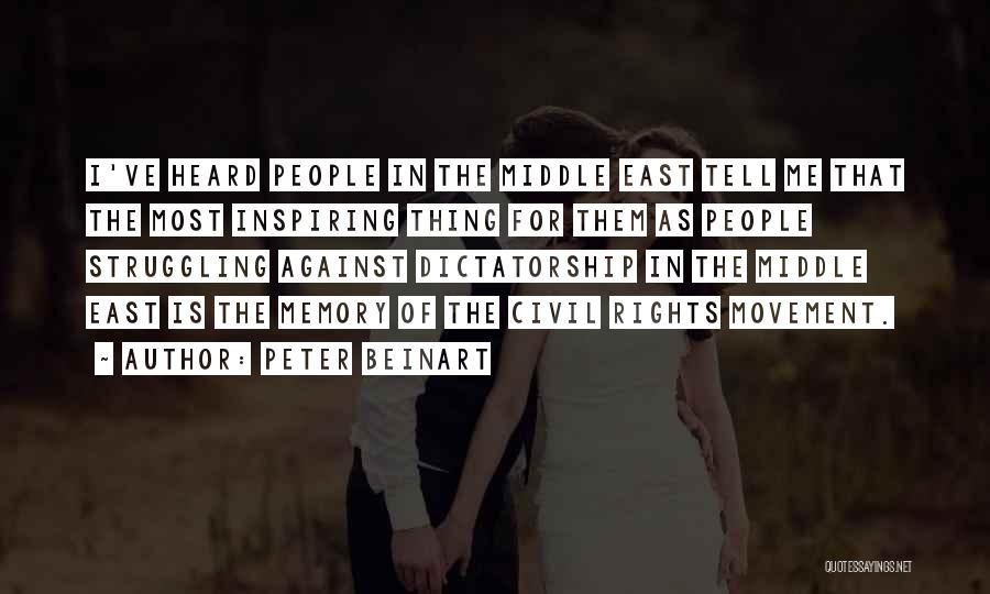 Peter Beinart Quotes: I've Heard People In The Middle East Tell Me That The Most Inspiring Thing For Them As People Struggling Against