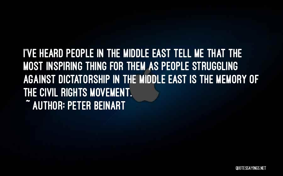 Peter Beinart Quotes: I've Heard People In The Middle East Tell Me That The Most Inspiring Thing For Them As People Struggling Against
