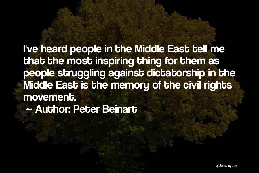 Peter Beinart Quotes: I've Heard People In The Middle East Tell Me That The Most Inspiring Thing For Them As People Struggling Against