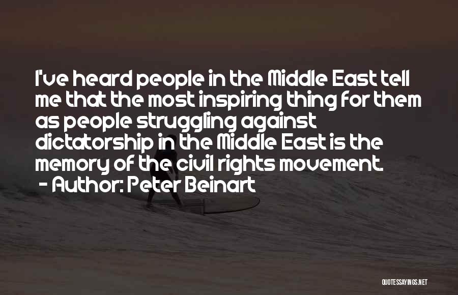 Peter Beinart Quotes: I've Heard People In The Middle East Tell Me That The Most Inspiring Thing For Them As People Struggling Against