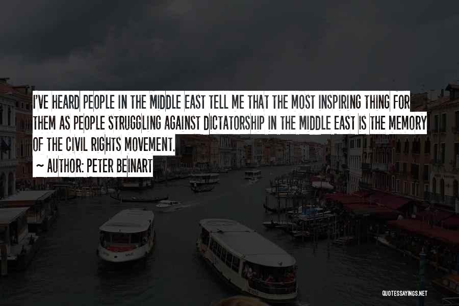 Peter Beinart Quotes: I've Heard People In The Middle East Tell Me That The Most Inspiring Thing For Them As People Struggling Against