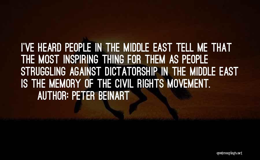 Peter Beinart Quotes: I've Heard People In The Middle East Tell Me That The Most Inspiring Thing For Them As People Struggling Against