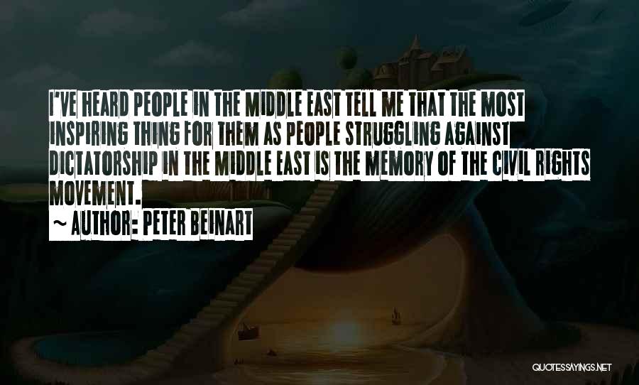 Peter Beinart Quotes: I've Heard People In The Middle East Tell Me That The Most Inspiring Thing For Them As People Struggling Against