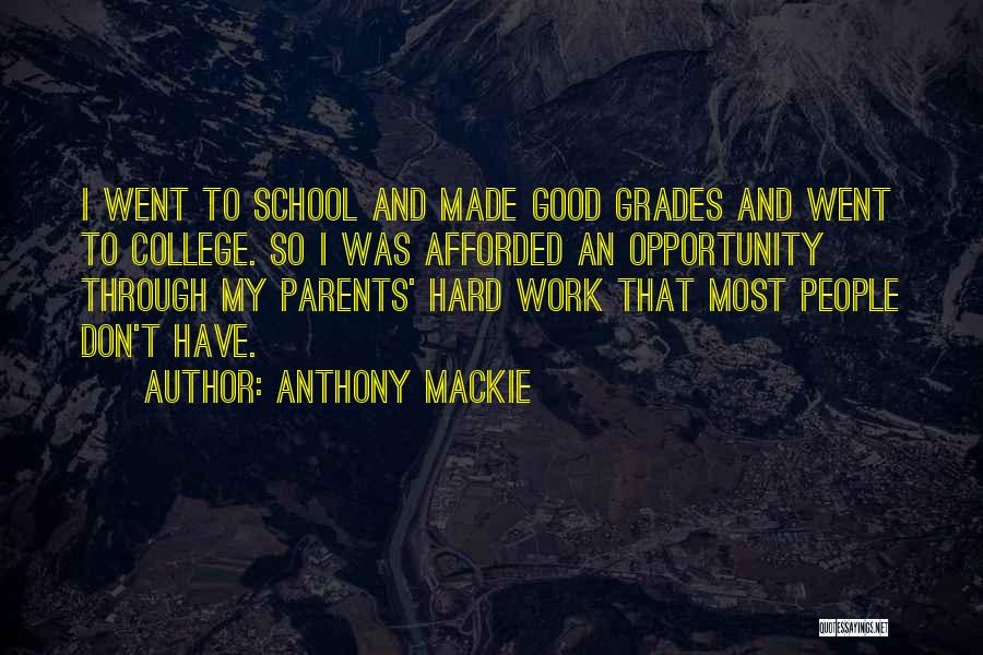 Anthony Mackie Quotes: I Went To School And Made Good Grades And Went To College. So I Was Afforded An Opportunity Through My