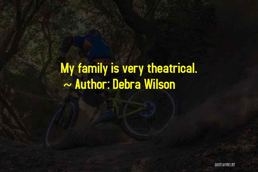 Debra Wilson Quotes: My Family Is Very Theatrical.
