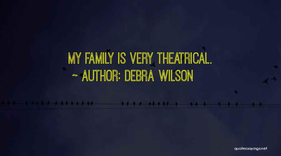Debra Wilson Quotes: My Family Is Very Theatrical.