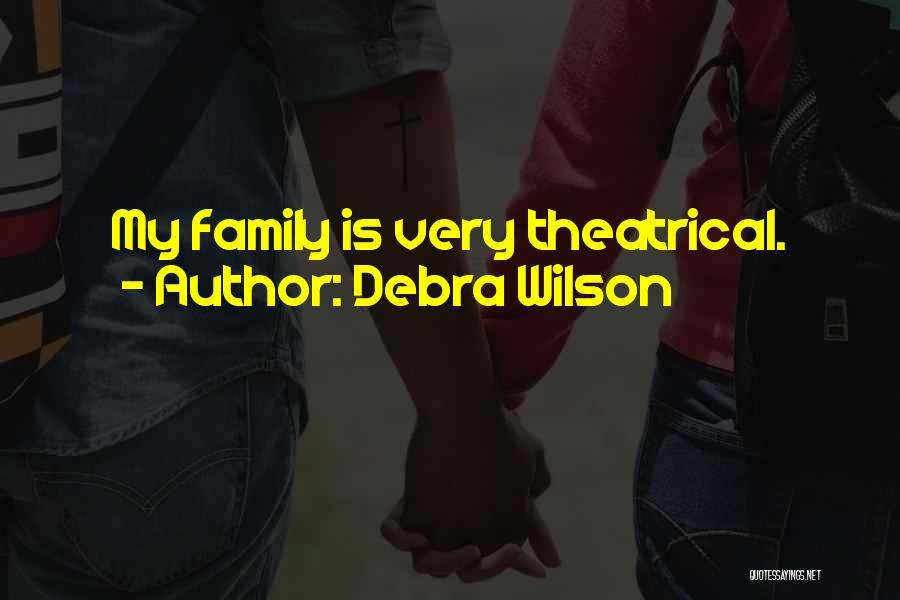 Debra Wilson Quotes: My Family Is Very Theatrical.