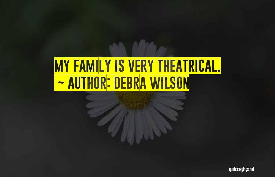 Debra Wilson Quotes: My Family Is Very Theatrical.