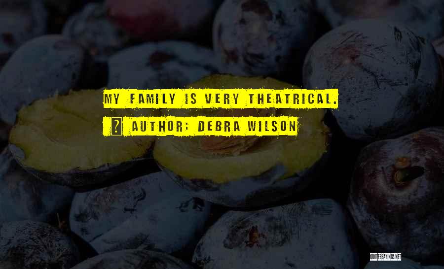 Debra Wilson Quotes: My Family Is Very Theatrical.