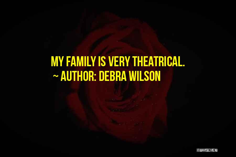 Debra Wilson Quotes: My Family Is Very Theatrical.
