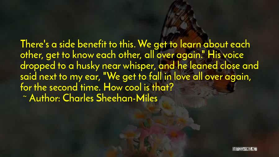 Charles Sheehan-Miles Quotes: There's A Side Benefit To This. We Get To Learn About Each Other, Get To Know Each Other, All Over