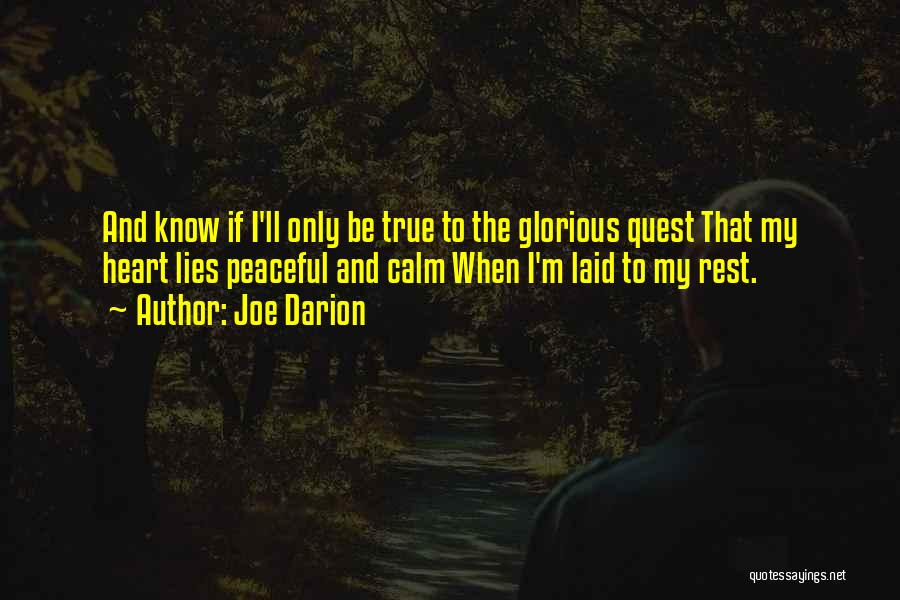 Joe Darion Quotes: And Know If I'll Only Be True To The Glorious Quest That My Heart Lies Peaceful And Calm When I'm