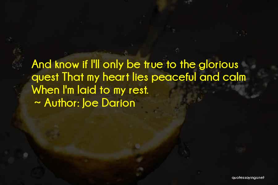 Joe Darion Quotes: And Know If I'll Only Be True To The Glorious Quest That My Heart Lies Peaceful And Calm When I'm