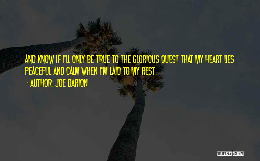 Joe Darion Quotes: And Know If I'll Only Be True To The Glorious Quest That My Heart Lies Peaceful And Calm When I'm