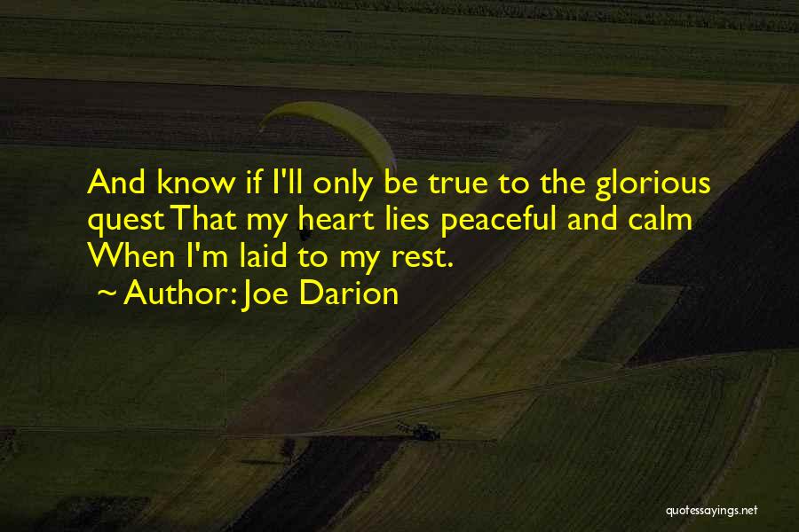 Joe Darion Quotes: And Know If I'll Only Be True To The Glorious Quest That My Heart Lies Peaceful And Calm When I'm