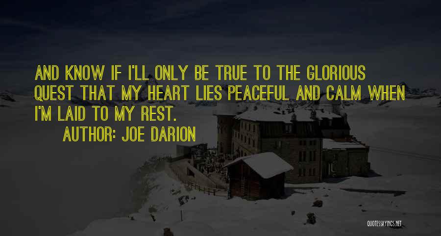 Joe Darion Quotes: And Know If I'll Only Be True To The Glorious Quest That My Heart Lies Peaceful And Calm When I'm