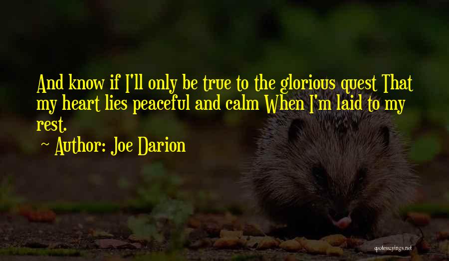 Joe Darion Quotes: And Know If I'll Only Be True To The Glorious Quest That My Heart Lies Peaceful And Calm When I'm