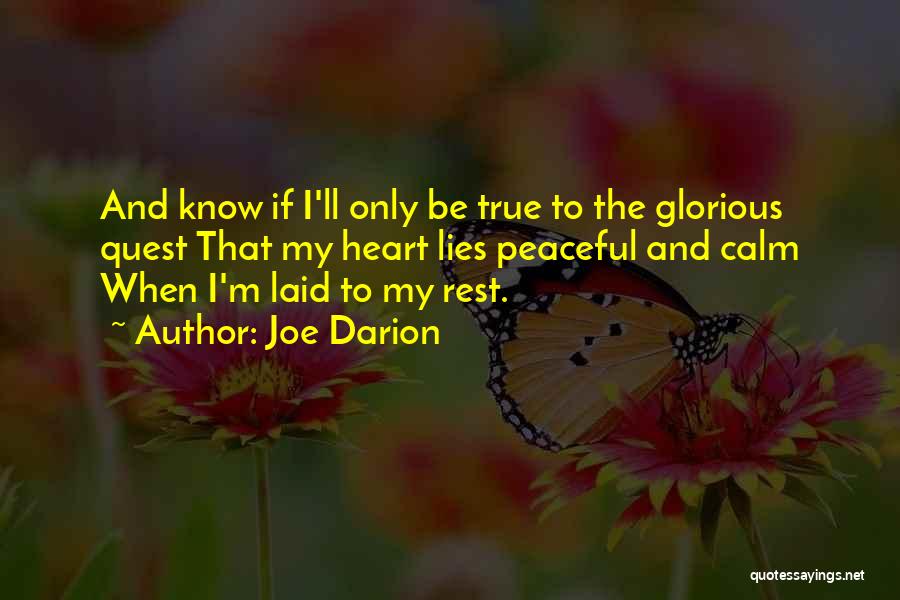 Joe Darion Quotes: And Know If I'll Only Be True To The Glorious Quest That My Heart Lies Peaceful And Calm When I'm