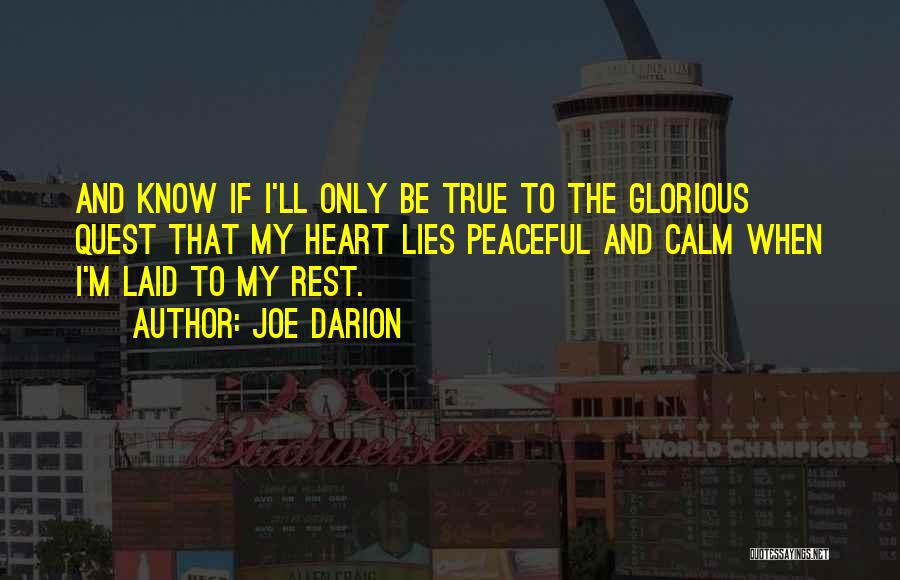 Joe Darion Quotes: And Know If I'll Only Be True To The Glorious Quest That My Heart Lies Peaceful And Calm When I'm
