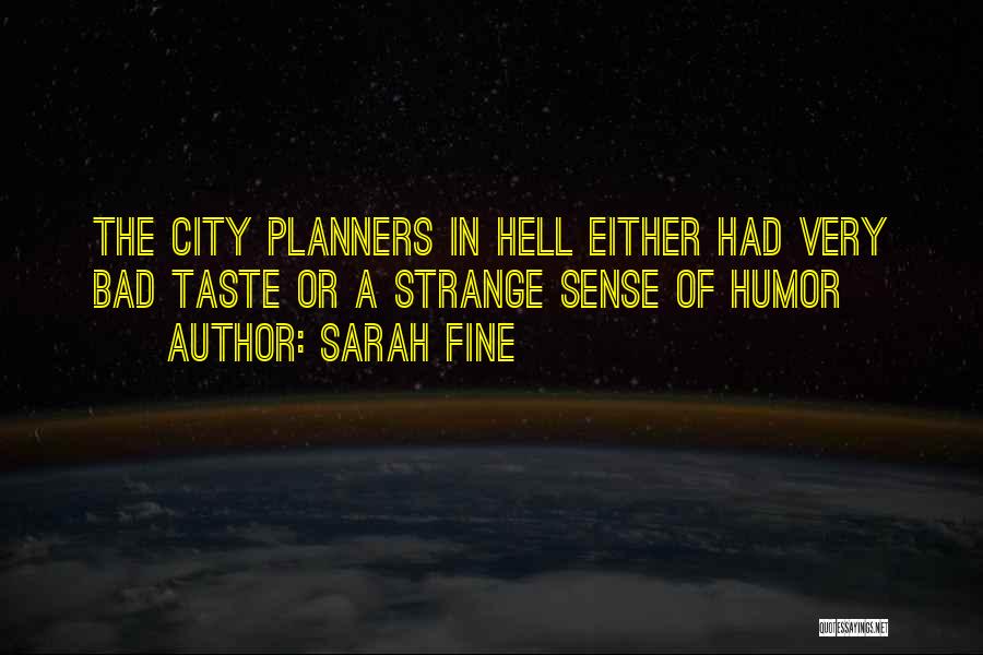 Sarah Fine Quotes: The City Planners In Hell Either Had Very Bad Taste Or A Strange Sense Of Humor