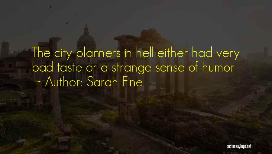 Sarah Fine Quotes: The City Planners In Hell Either Had Very Bad Taste Or A Strange Sense Of Humor