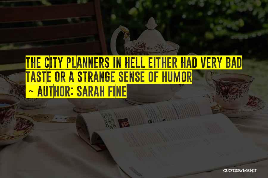 Sarah Fine Quotes: The City Planners In Hell Either Had Very Bad Taste Or A Strange Sense Of Humor