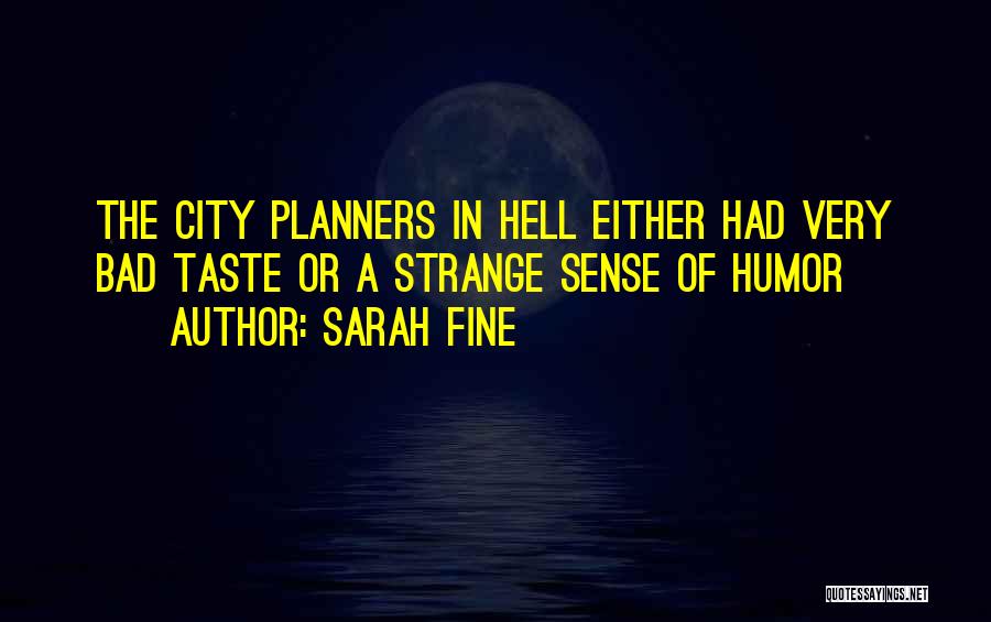 Sarah Fine Quotes: The City Planners In Hell Either Had Very Bad Taste Or A Strange Sense Of Humor