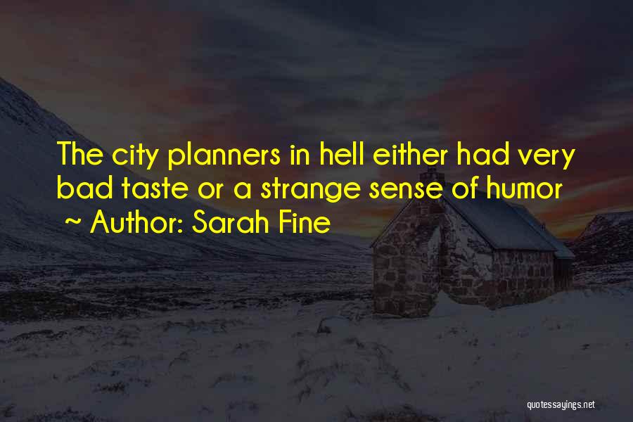 Sarah Fine Quotes: The City Planners In Hell Either Had Very Bad Taste Or A Strange Sense Of Humor