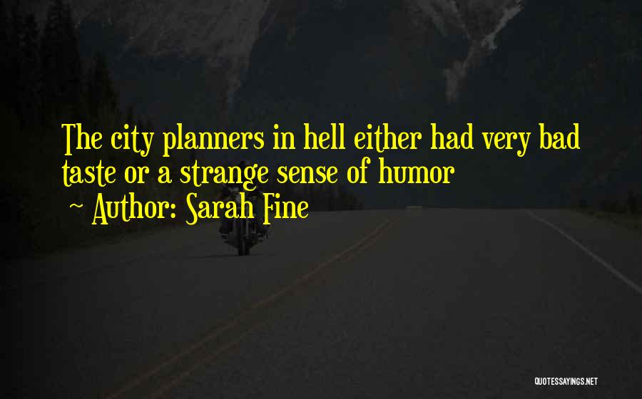 Sarah Fine Quotes: The City Planners In Hell Either Had Very Bad Taste Or A Strange Sense Of Humor