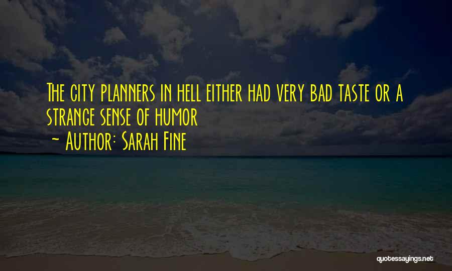 Sarah Fine Quotes: The City Planners In Hell Either Had Very Bad Taste Or A Strange Sense Of Humor