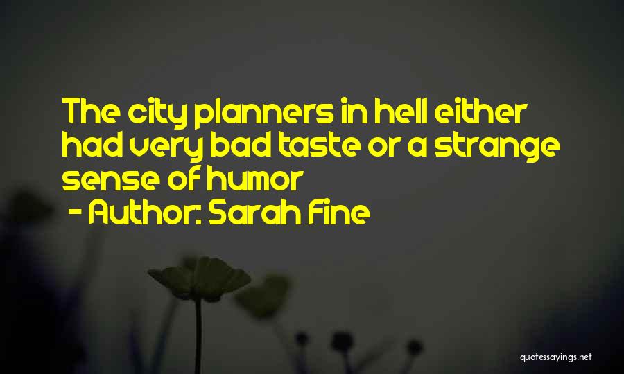 Sarah Fine Quotes: The City Planners In Hell Either Had Very Bad Taste Or A Strange Sense Of Humor