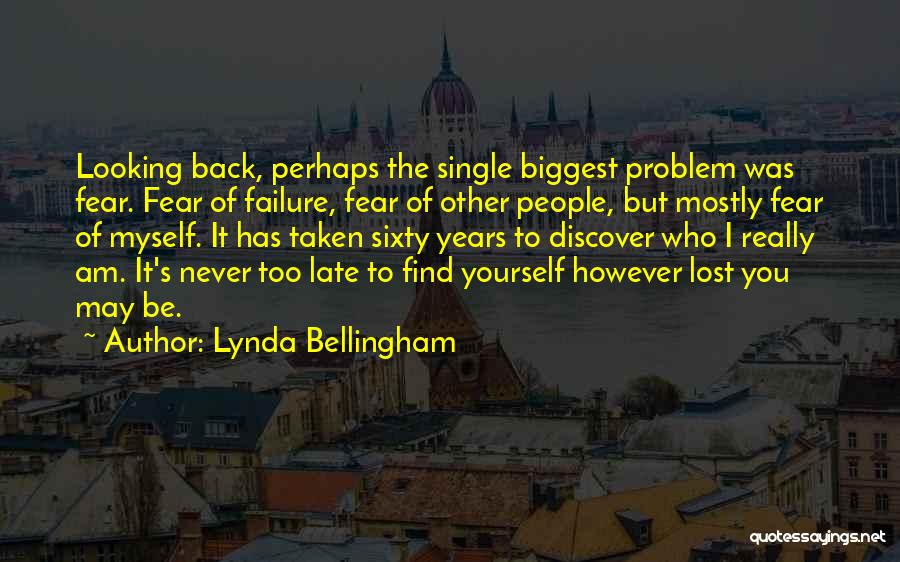 Lynda Bellingham Quotes: Looking Back, Perhaps The Single Biggest Problem Was Fear. Fear Of Failure, Fear Of Other People, But Mostly Fear Of