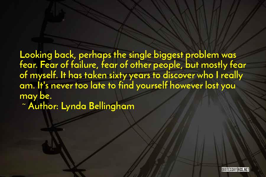 Lynda Bellingham Quotes: Looking Back, Perhaps The Single Biggest Problem Was Fear. Fear Of Failure, Fear Of Other People, But Mostly Fear Of