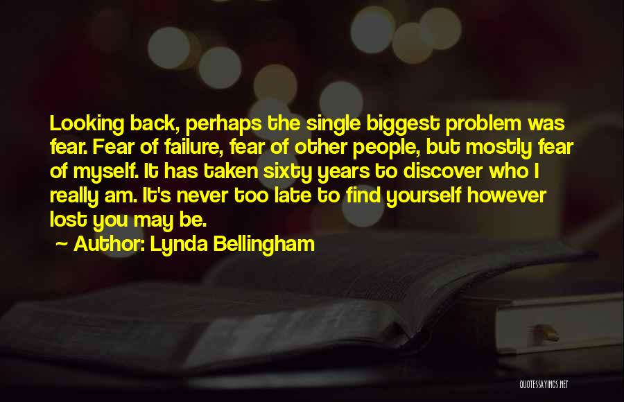 Lynda Bellingham Quotes: Looking Back, Perhaps The Single Biggest Problem Was Fear. Fear Of Failure, Fear Of Other People, But Mostly Fear Of