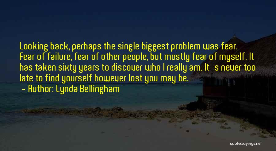 Lynda Bellingham Quotes: Looking Back, Perhaps The Single Biggest Problem Was Fear. Fear Of Failure, Fear Of Other People, But Mostly Fear Of