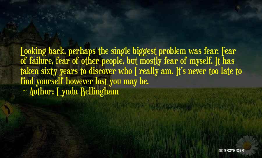 Lynda Bellingham Quotes: Looking Back, Perhaps The Single Biggest Problem Was Fear. Fear Of Failure, Fear Of Other People, But Mostly Fear Of