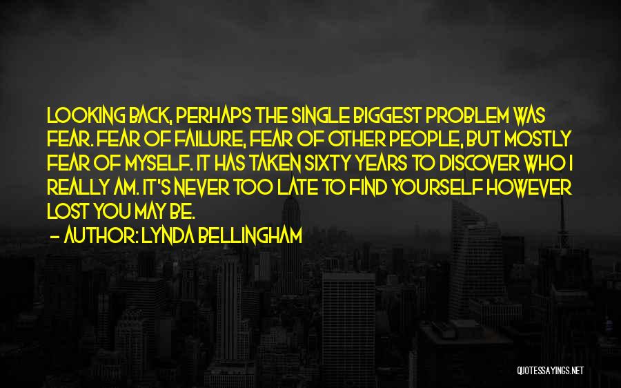 Lynda Bellingham Quotes: Looking Back, Perhaps The Single Biggest Problem Was Fear. Fear Of Failure, Fear Of Other People, But Mostly Fear Of